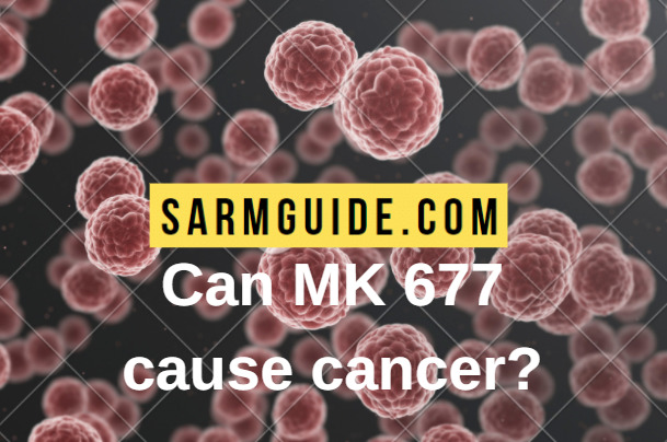 can MK 677 cause cancer