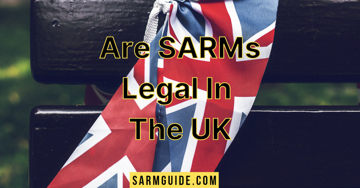 Are SARMs Legal in the UK